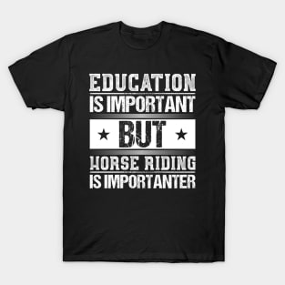 Education Is Important But Horse Riding Is Importanter Shirt T-Shirt